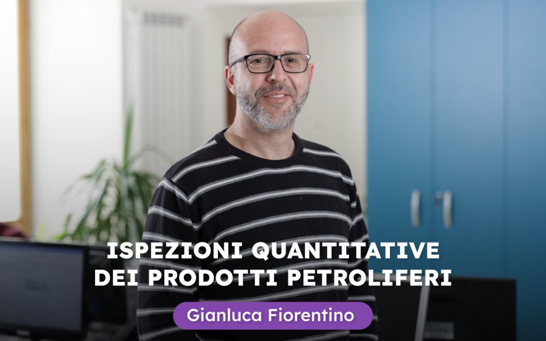 Ispezioni quantitative dei prodotti petroliferi: l’intervista a Gianluca Fiorentino